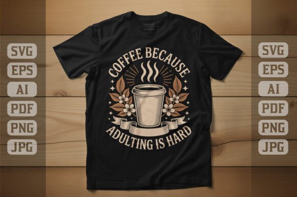 Coffee Because Adulting is Hard T-Shirt Graphics