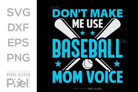 Don’t Make Me Use My Baseball Mom Voice Graphics