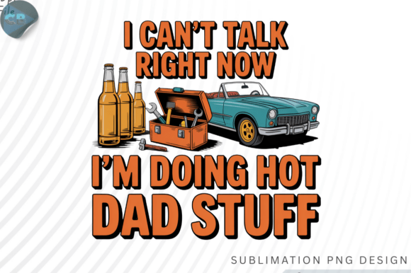 I’m Doing Hot Dad Stuff Graphics for T-Shirt Designs