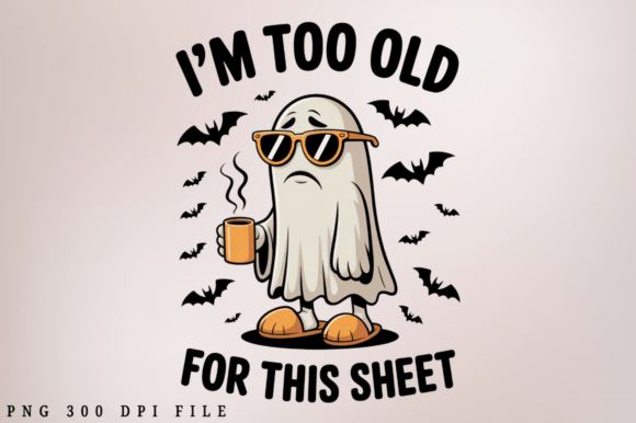 I’m Too Old for This Sheet Graphics