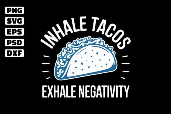 Inhale Tacos Exhale Negativity Graphics