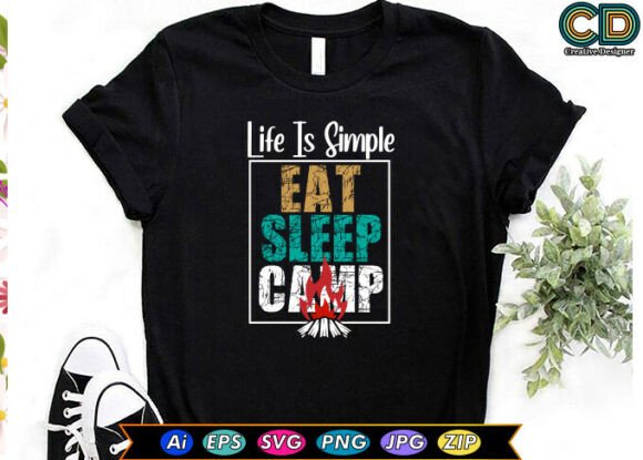 Life is Simple. Eat. Sleep. Camp Graphics for T-Shirt Designs