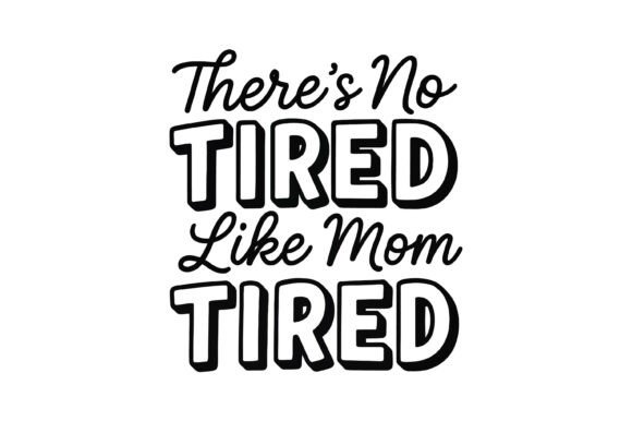 No Tired Like Mom Tired Graphics