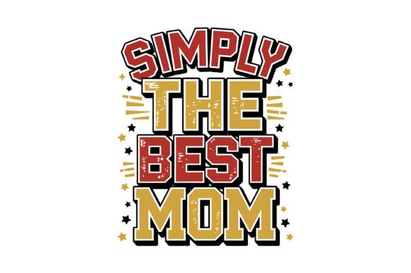 Simply the Best Mom Graphics for T-Shirt Designs