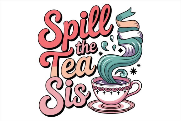 Spill the Tea Sis Graphics for Crafts