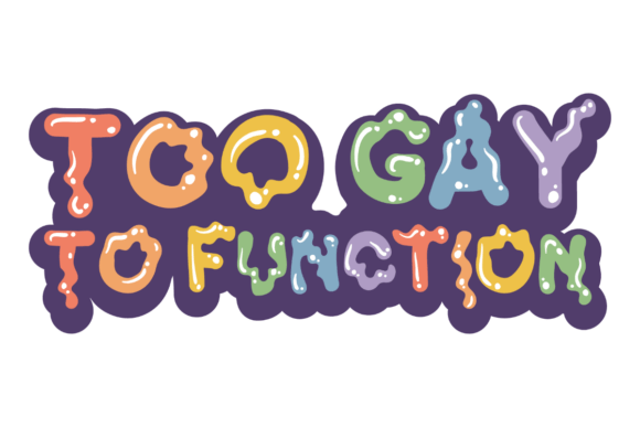 Too Gay Mood Graphics for Crafts